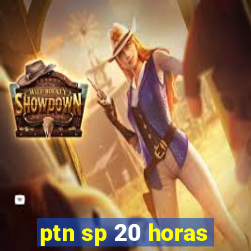 ptn sp 20 horas